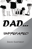 Dad ... Unprepared - David Eastment (eBook)
